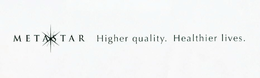 METASTAR HIGHER QUALITY. HEALTHIER LIVES. trademark