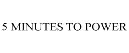 5 MINUTES TO POWER trademark