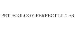PET ECOLOGY PERFECT LITTER trademark