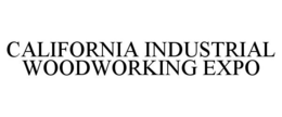CALIFORNIA INDUSTRIAL WOODWORKING EXPO trademark