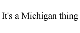 IT'S A MICHIGAN THING trademark