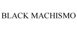 BLACK MACHISMO trademark