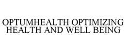 OPTUMHEALTH OPTIMIZING HEALTH AND WELL BEING trademark