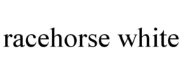 RACEHORSE WHITE trademark