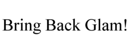 BRING BACK GLAM! trademark