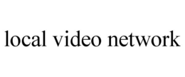 LOCAL VIDEO NETWORK trademark