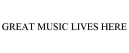 GREAT MUSIC LIVES HERE trademark