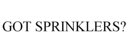 GOT SPRINKLERS? trademark