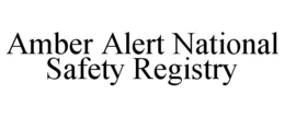 AMBER ALERT NATIONAL SAFETY REGISTRY trademark
