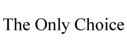 THE ONLY CHOICE trademark