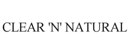 CLEAR 'N' NATURAL trademark