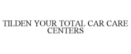 TILDEN YOUR TOTAL CAR CARE CENTERS trademark