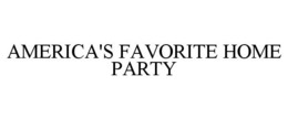 AMERICA'S FAVORITE HOME PARTY trademark