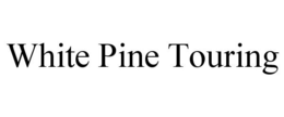 WHITE PINE TOURING trademark