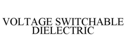 VOLTAGE SWITCHABLE DIELECTRIC trademark