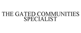 THE GATED COMMUNITIES SPECIALIST trademark