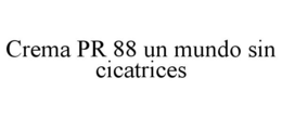 CREMA PR 88 UN MUNDO SIN CICATRICES trademark