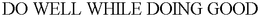 DO WELL WHILE DOING GOOD trademark