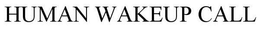 HUMAN WAKEUP CALL trademark