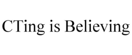 CTING IS BELIEVING trademark