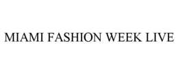 MIAMI FASHION WEEK LIVE trademark