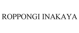 ROPPONGI INAKAYA trademark