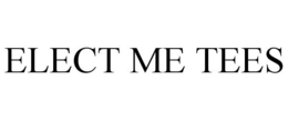 ELECT ME TEES trademark