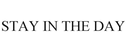 STAY IN THE DAY trademark