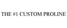 THE #1 CUSTOM PROLINE trademark