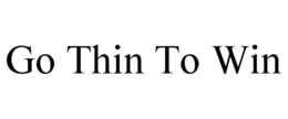 GO THIN TO WIN trademark