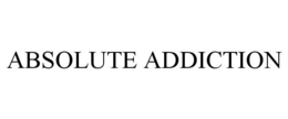 ABSOLUTE ADDICTION trademark