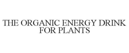 THE ORGANIC ENERGY DRINK FOR PLANTS trademark