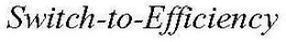 SWITCH-TO-EFFICIENCY trademark