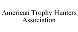AMERICAN TROPHY HUNTERS ASSOCIATION trademark
