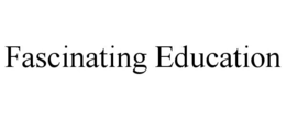 FASCINATING EDUCATION trademark