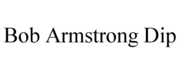 BOB ARMSTRONG DIP trademark
