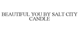 BEAUTIFUL YOU BY SALT CITY CANDLE trademark