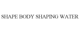 SHAPE BODY SHAPING WATER trademark