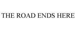 THE ROAD ENDS HERE trademark