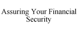ASSURING YOUR FINANCIAL SECURITY trademark