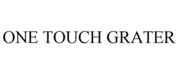 ONE TOUCH GRATER trademark