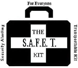 THE S.A.F.E. T. KIT SECURITY ALERTING FOR EVERYONE TRANSPORTABLE KIT AND DESIGN trademark