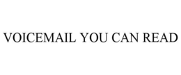 VOICEMAIL YOU CAN READ trademark