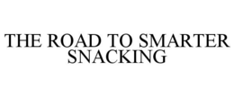 THE ROAD TO SMARTER SNACKING trademark