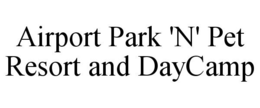 AIRPORT PARK 'N' PET RESORT AND DAYCAMP trademark