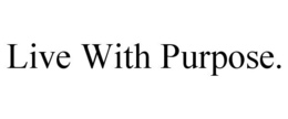 LIVE WITH PURPOSE. trademark