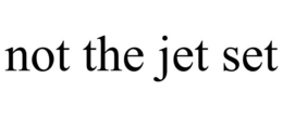 NOT THE JET SET trademark