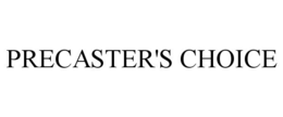 PRECASTER'S CHOICE trademark