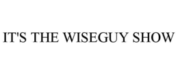 IT'S THE WISEGUY SHOW trademark
