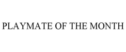 PLAYMATE OF THE MONTH trademark